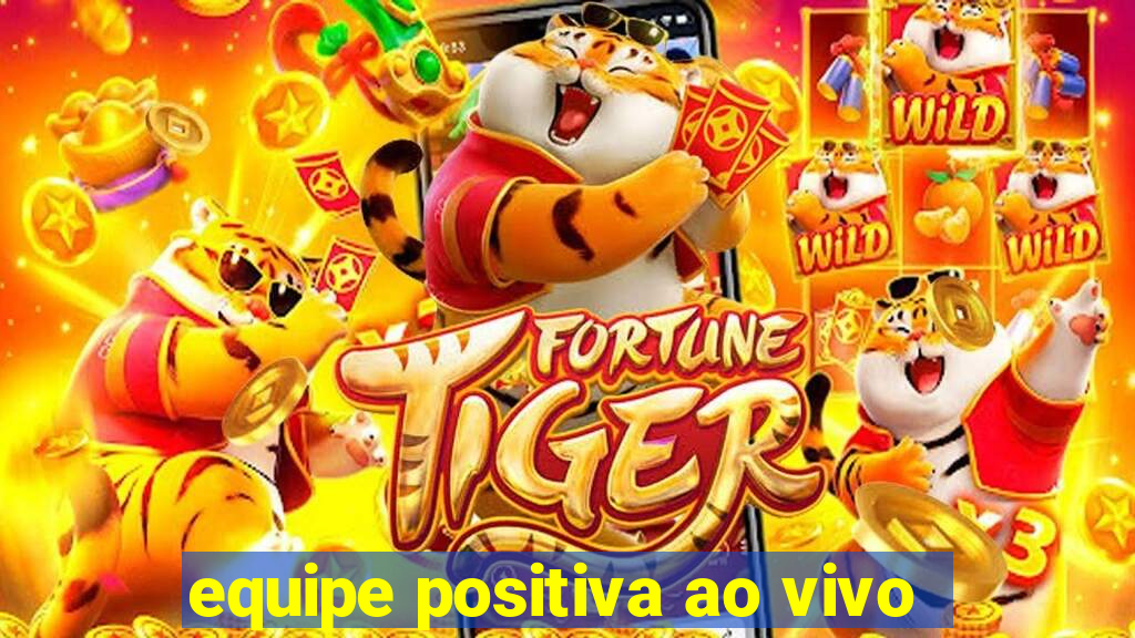 equipe positiva ao vivo